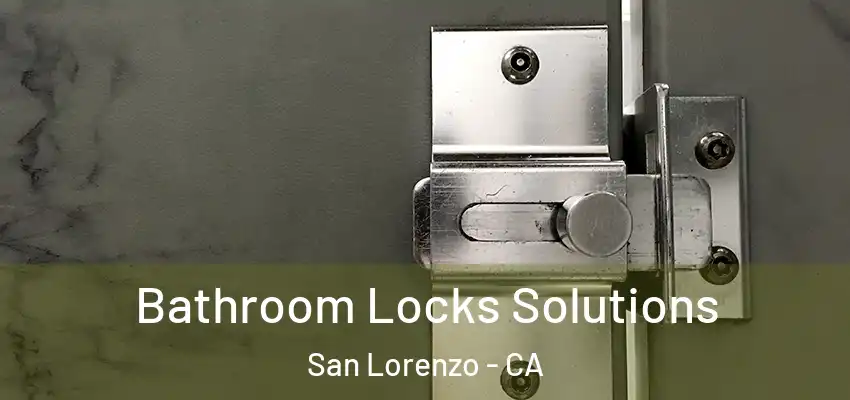  Bathroom Locks Solutions San Lorenzo - CA