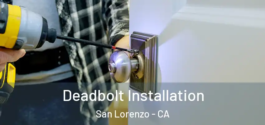  Deadbolt Installation San Lorenzo - CA