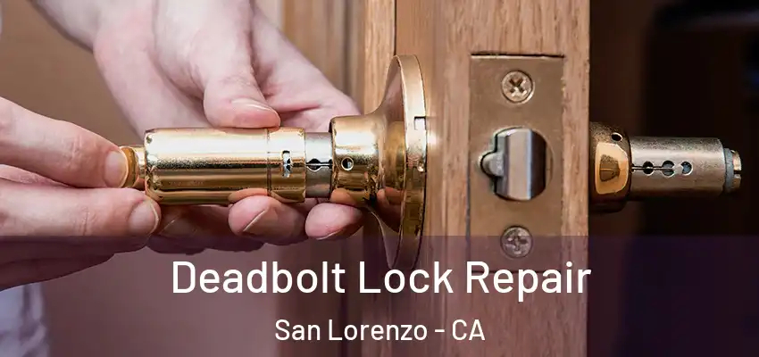  Deadbolt Lock Repair San Lorenzo - CA