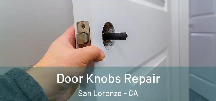 Door Knobs Repair San Lorenzo - CA