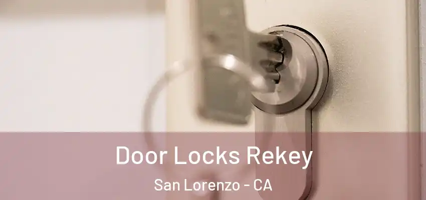 Door Locks Rekey San Lorenzo - CA
