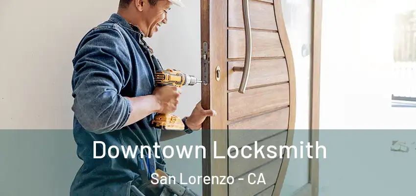 Downtown Locksmith San Lorenzo - CA