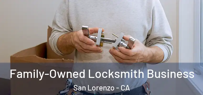 Family-Owned Locksmith Business San Lorenzo - CA