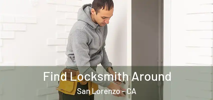  Find Locksmith Around San Lorenzo - CA