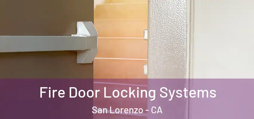  Fire Door Locking Systems San Lorenzo - CA