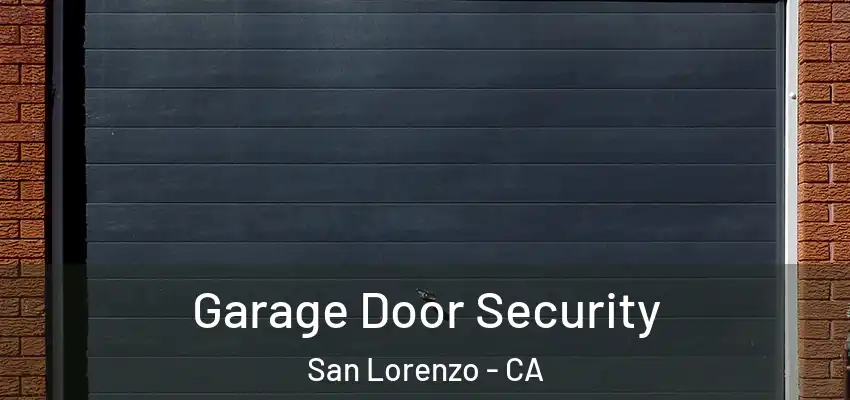  Garage Door Security San Lorenzo - CA