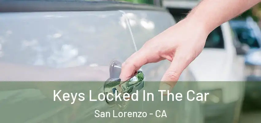 Keys Locked In The Car San Lorenzo - CA