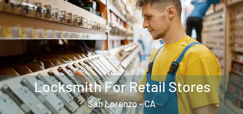  Locksmith For Retail Stores San Lorenzo - CA