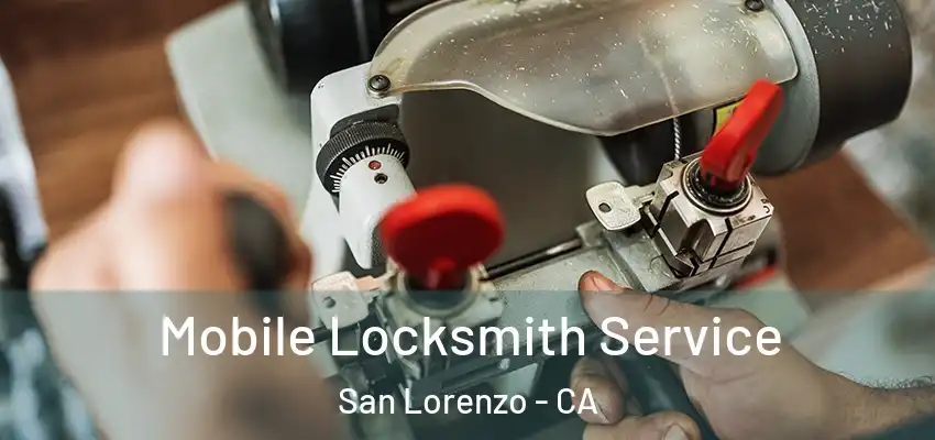  Mobile Locksmith Service San Lorenzo - CA