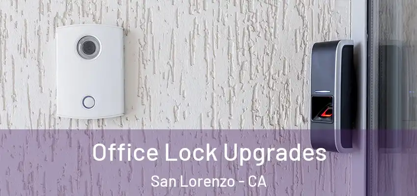  Office Lock Upgrades San Lorenzo - CA