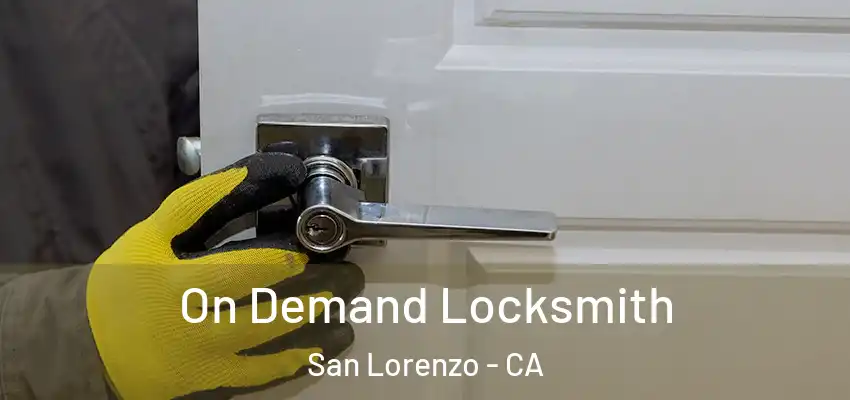 On Demand Locksmith San Lorenzo - CA