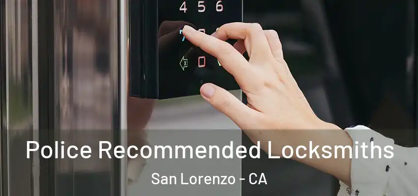  Police Recommended Locksmiths San Lorenzo - CA