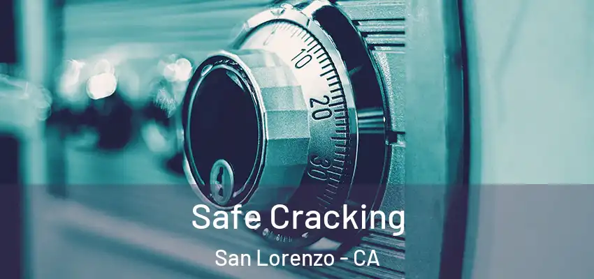 Safe Cracking San Lorenzo - CA