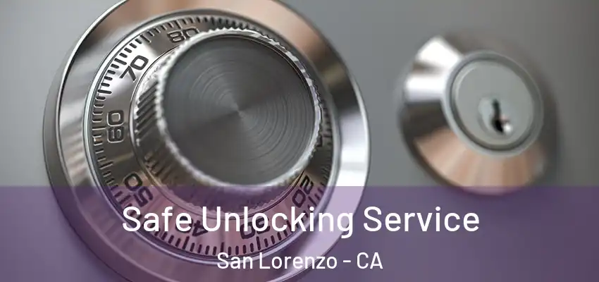  Safe Unlocking Service San Lorenzo - CA