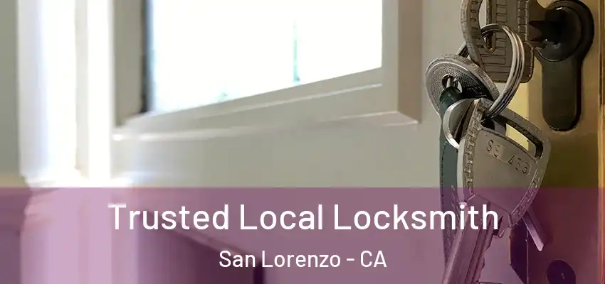  Trusted Local Locksmith San Lorenzo - CA