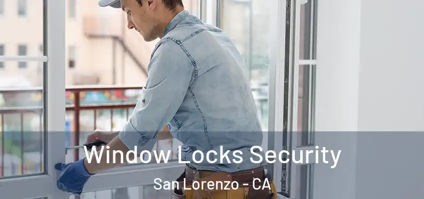 Window Locks Security San Lorenzo - CA